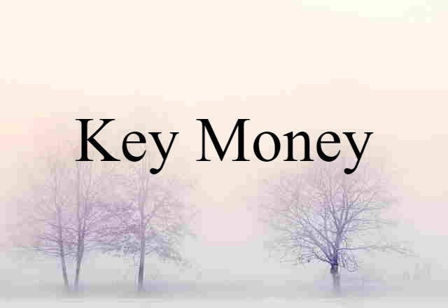 Key Money (noun) Definition, Meaning & Examples