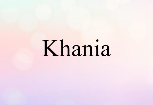 Khania (noun) Definition, Meaning & Examples