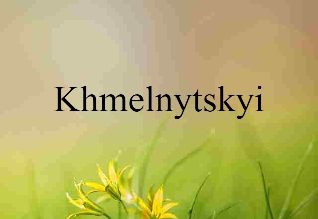 Khmelnytskyi (noun) Definition, Meaning & Examples