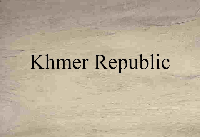 Khmer Republic (noun) Definition, Meaning & Examples