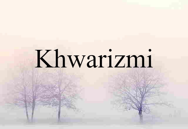 Khwarizmi (noun) Definition, Meaning & Examples