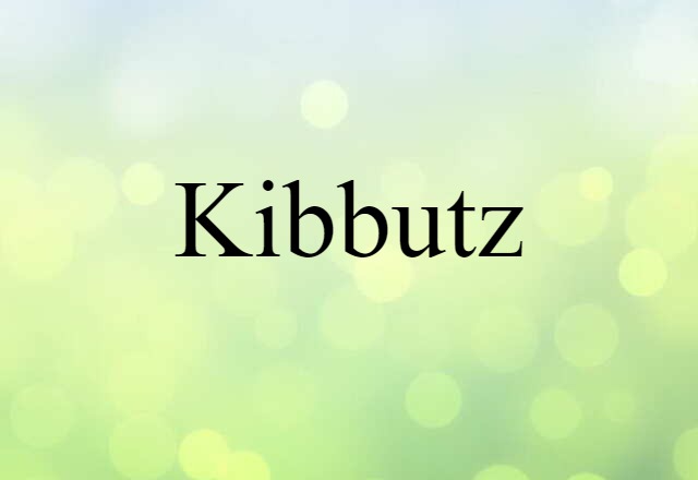 Kibbutz (noun) Definition, Meaning & Examples