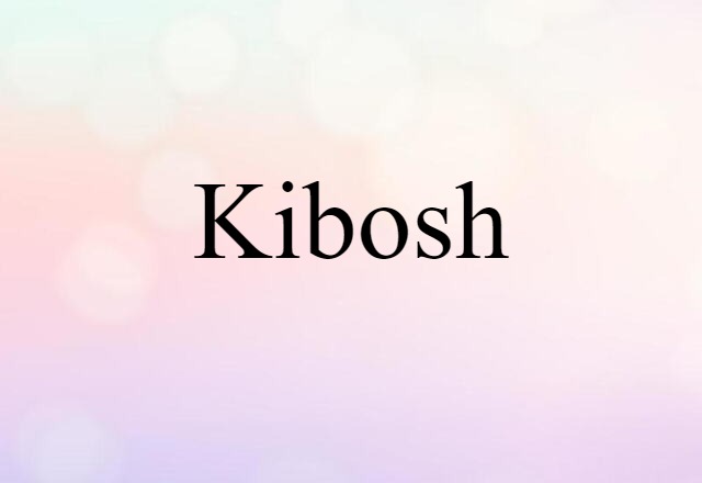 Kibosh (noun) Definition, Meaning & Examples