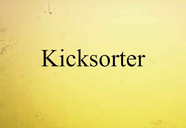 Kicksorter (noun) Definition, Meaning & Examples