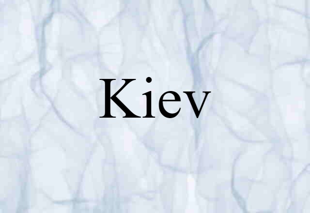 Kiev (noun) Definition, Meaning & Examples