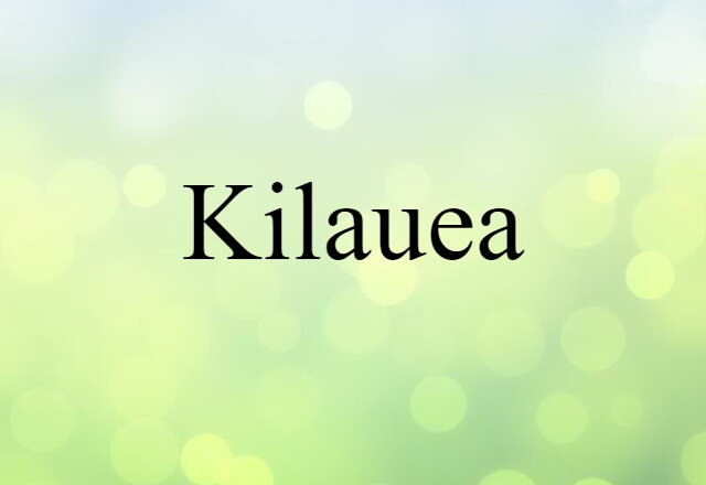 Kilauea (noun) Definition, Meaning & Examples