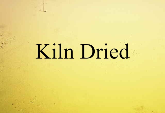 kiln dried