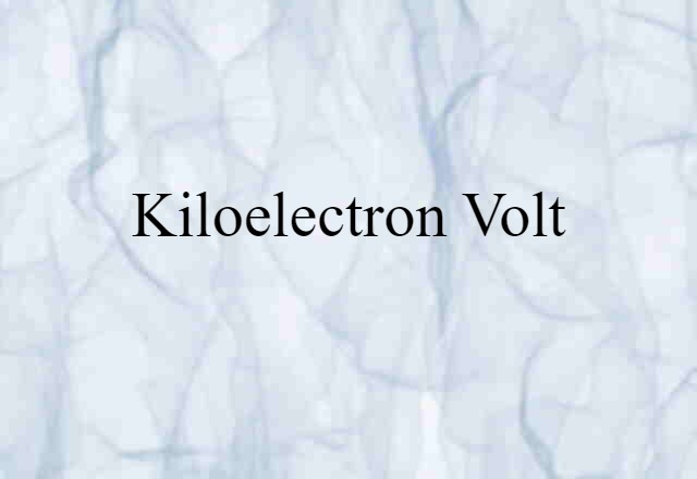 Kiloelectron Volt (noun) Definition, Meaning & Examples