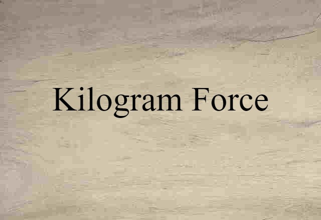 Kilogram Force (noun) Definition, Meaning & Examples