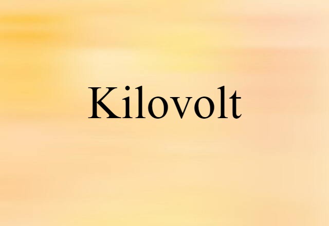 Kilovolt (noun) Definition, Meaning & Examples