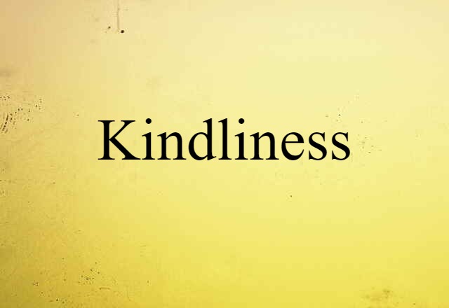 Kindliness (noun) Definition, Meaning & Examples