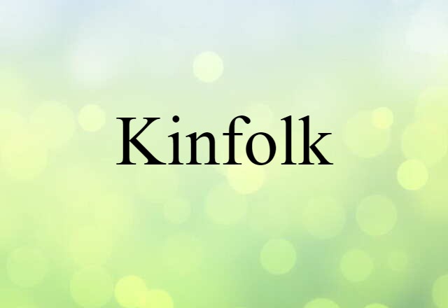 Kinfolk (noun) Definition, Meaning & Examples