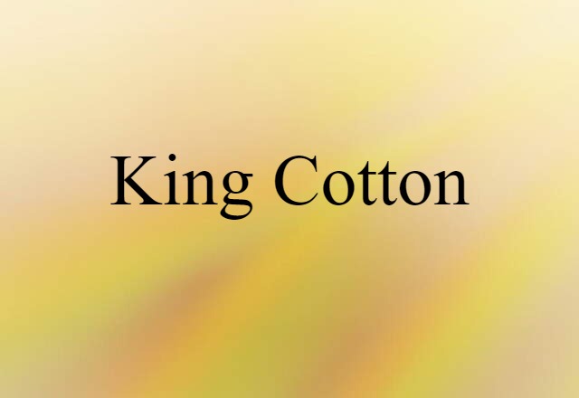 King Cotton (noun) Definition, Meaning & Examples