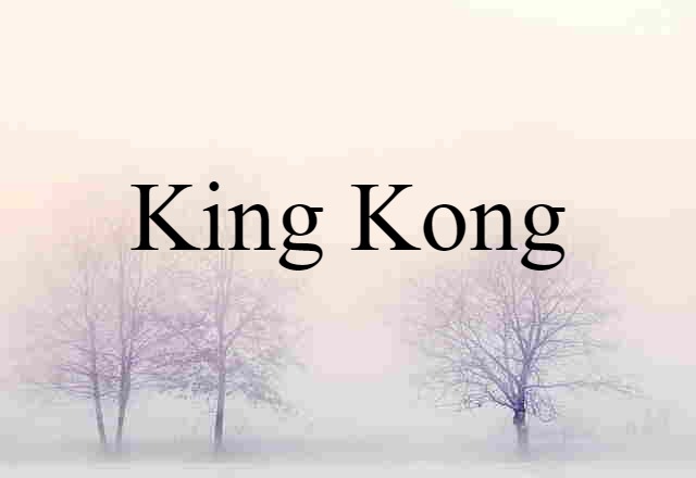 King Kong (noun) Definition, Meaning & Examples