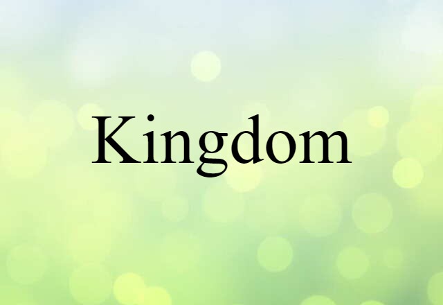 Kingdom (noun) Definition, Meaning & Examples