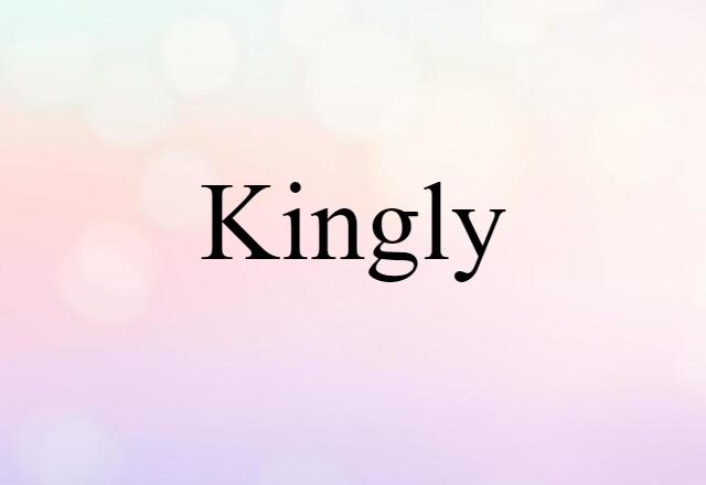 Kingly (noun) Definition, Meaning & Examples