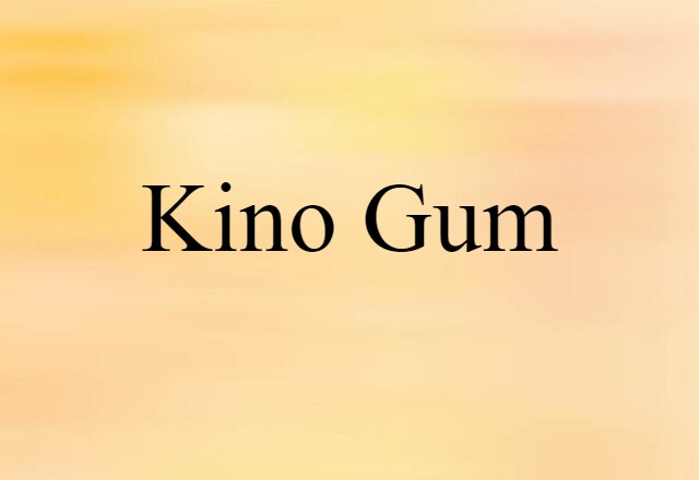 Kino Gum (noun) Definition, Meaning & Examples