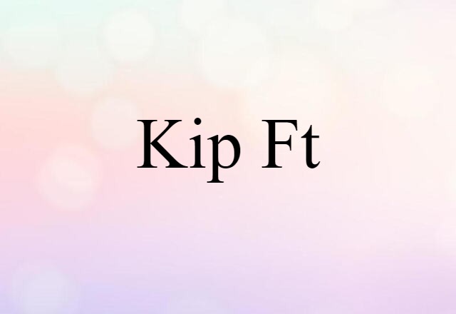 Kip-ft (noun) Definition, Meaning & Examples