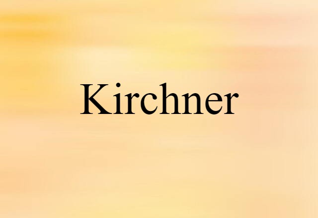 Kirchner (noun) Definition, Meaning & Examples