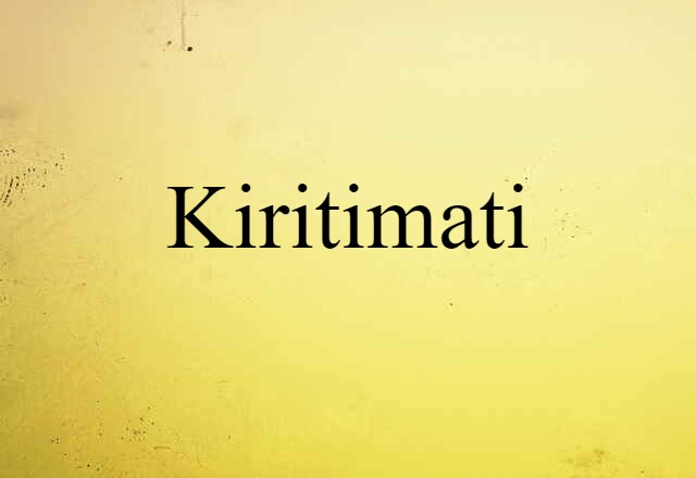 Kiritimati (noun) Definition, Meaning & Examples