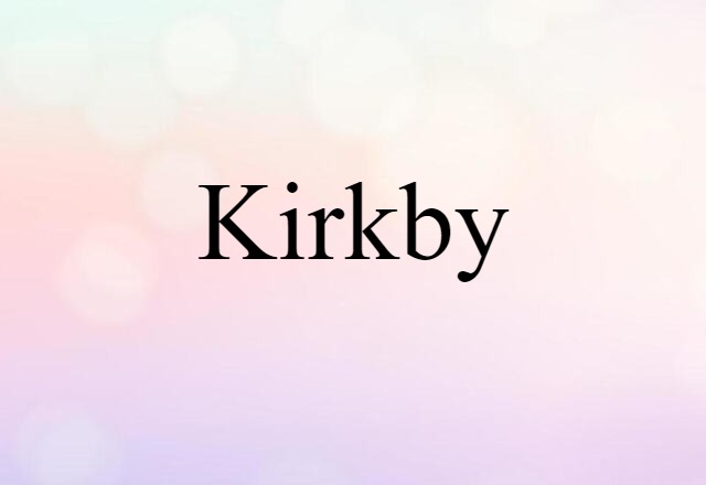 Kirkby (noun) Definition, Meaning & Examples