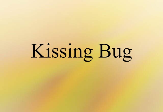 Kissing Bug (noun) Definition, Meaning & Examples