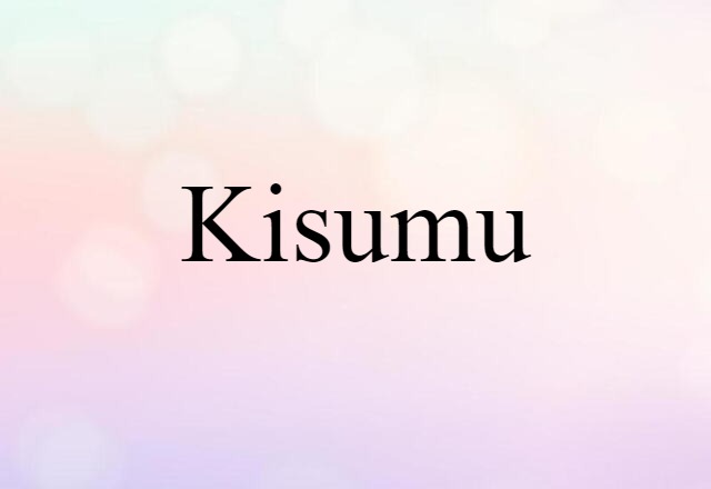 Kisumu (noun) Definition, Meaning & Examples