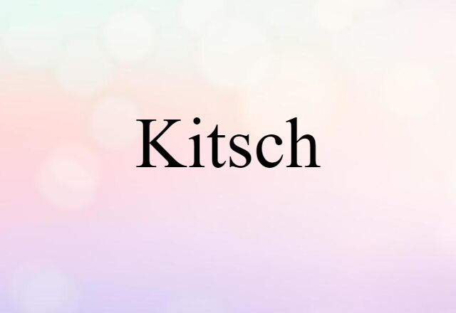 Kitsch (noun) Definition, Meaning & Examples