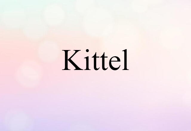 Kittel (noun) Definition, Meaning & Examples