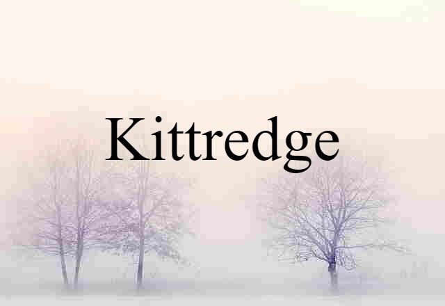 Kittredge (noun) Definition, Meaning & Examples