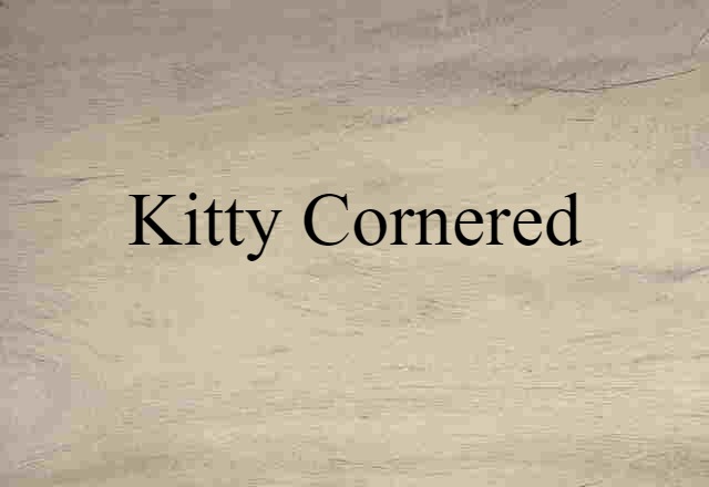 kitty cornered