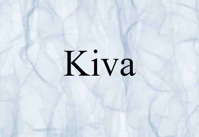 Kiva (noun) Definition, Meaning & Examples