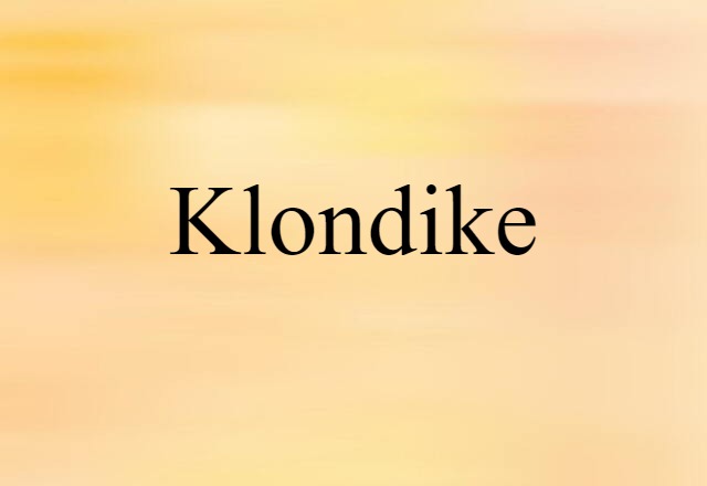 Klondike (noun) Definition, Meaning & Examples