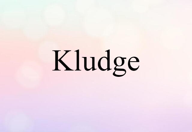 Kludge (noun) Definition, Meaning & Examples