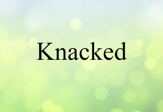 Knacked (noun) Definition, Meaning & Examples