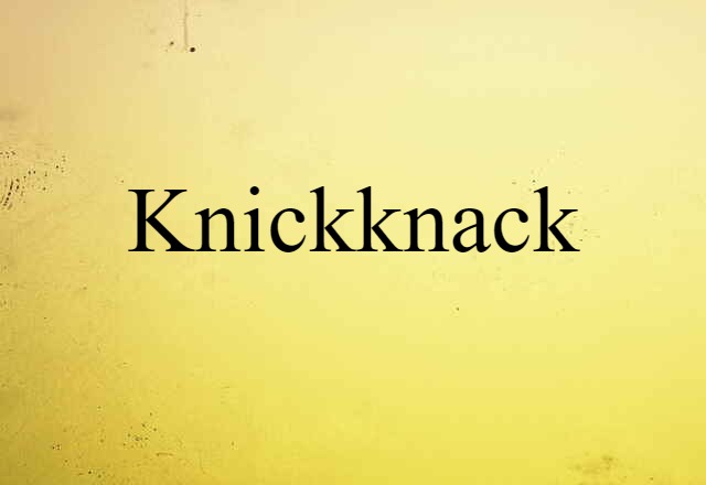 Knickknack (noun) Definition, Meaning & Examples