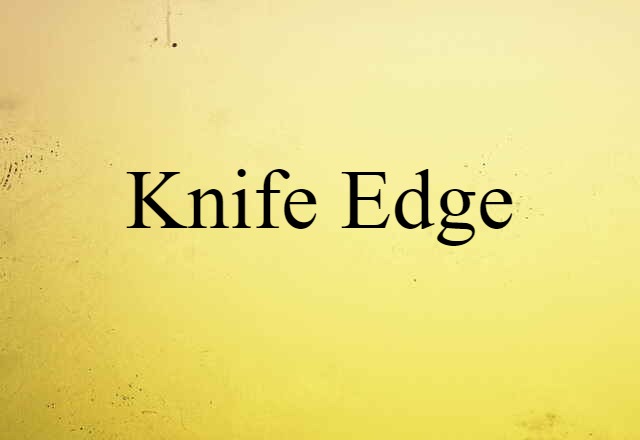 Knife Edge (noun) Definition, Meaning & Examples