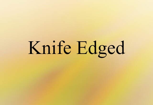 knife-edged