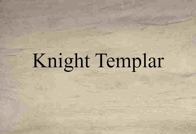 Knight Templar (noun) Definition, Meaning & Examples