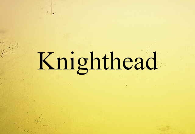 Knighthead (noun) Definition, Meaning & Examples