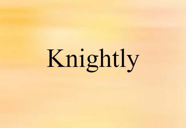 Knightly (noun) Definition, Meaning & Examples