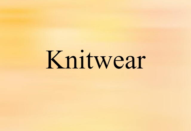 Knitwear (noun) Definition, Meaning & Examples