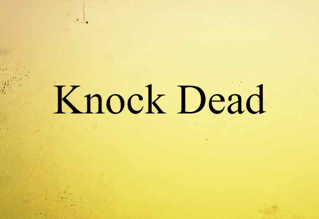 Knock Dead (noun) Definition, Meaning & Examples