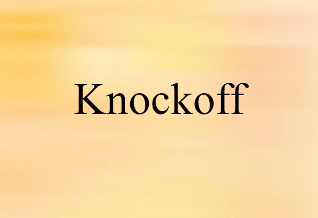 Knockoff (noun) Definition, Meaning & Examples