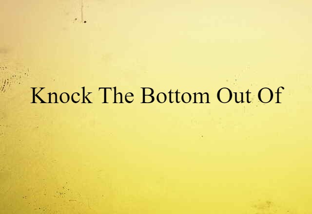 knock the bottom out of