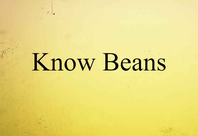 know beans