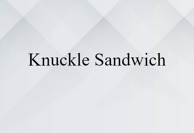 knuckle sandwich