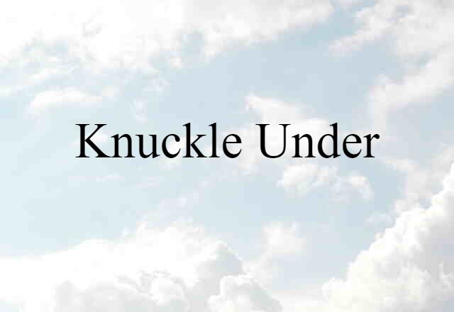 knuckle under