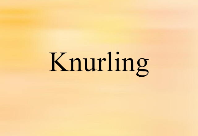 Knurling (noun) Definition, Meaning & Examples