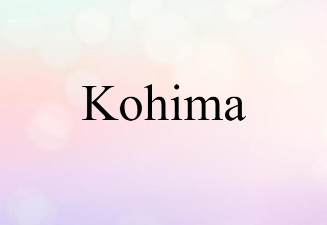 Kohima (noun) Definition, Meaning & Examples